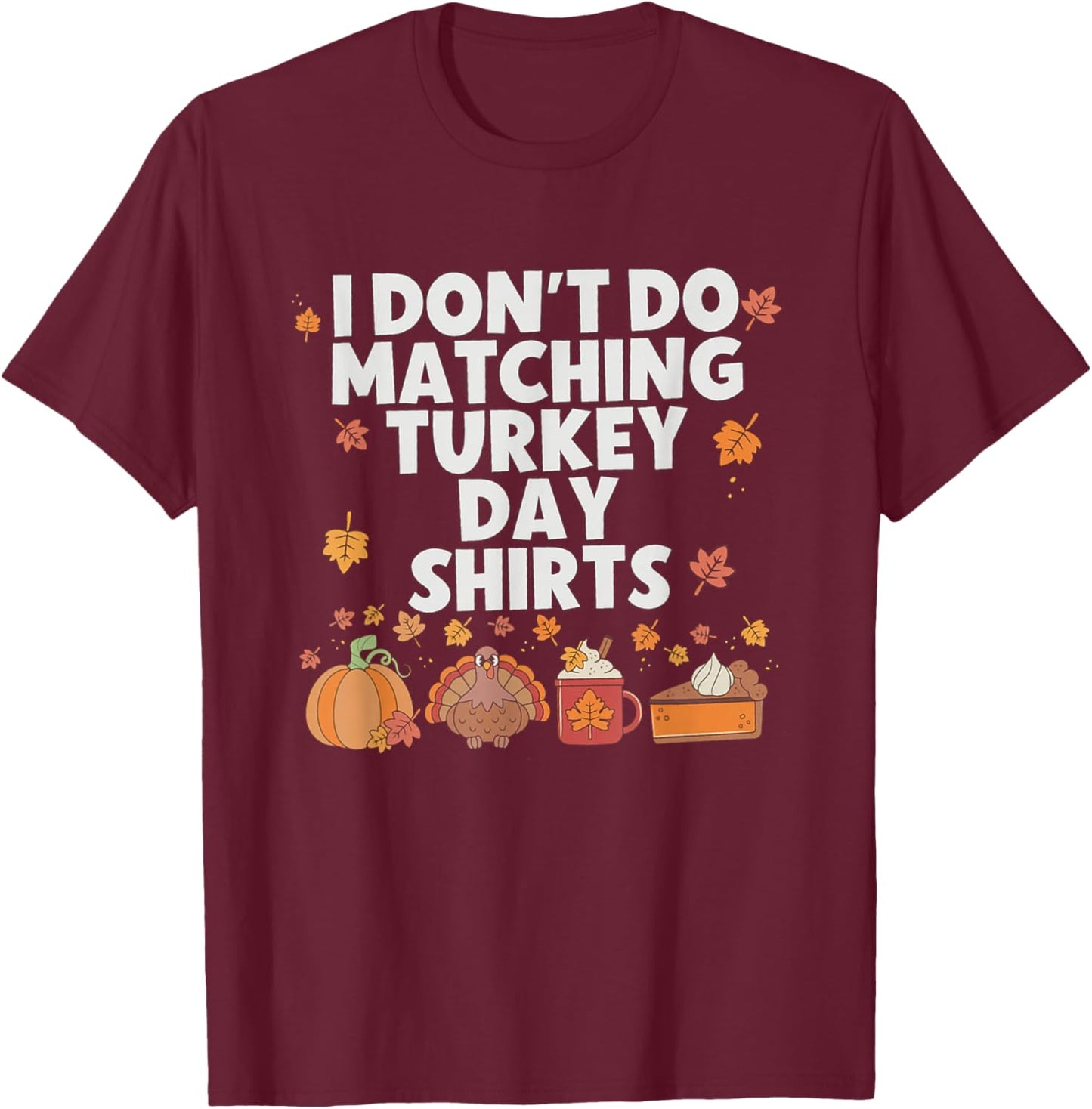 Funny I Don't Do Matching Thanksgiving Couple Turkey Day T-Shirt - T-Shirt | Maroon