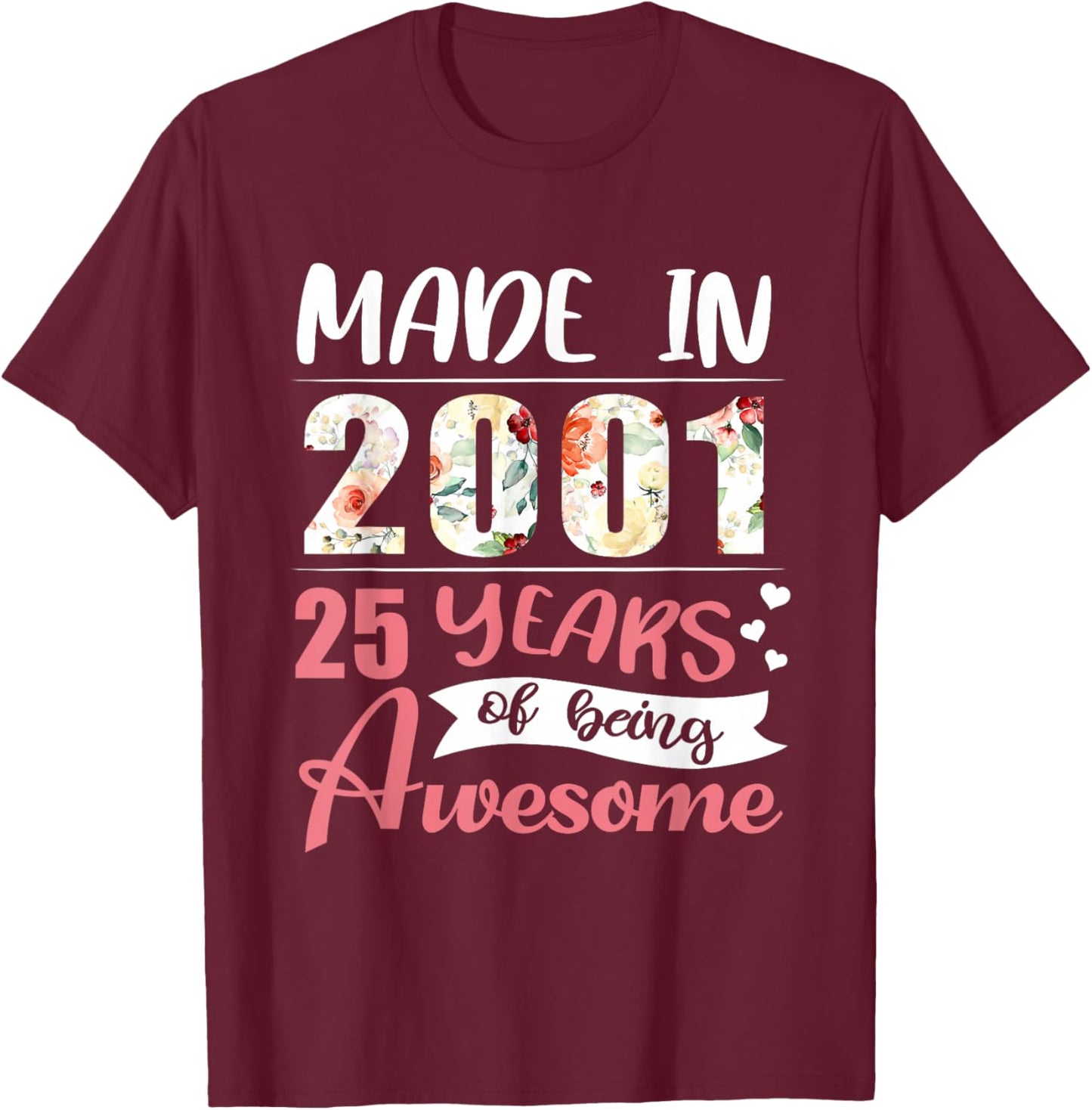 25th Birthday Gift Made in 2001 25 Years of Being Awesome T-Shirt - T-Shirt | Maroon