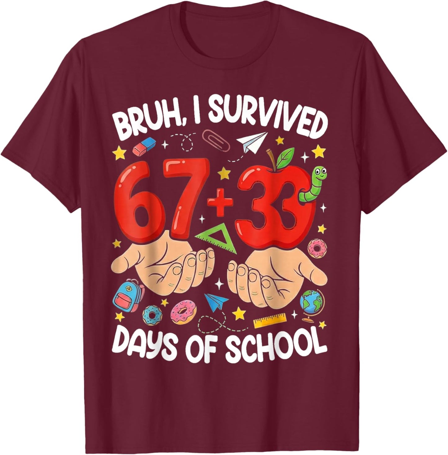 Bruh I Survived 67 33 Days of School 100 Days T-Shirt - T-Shirt | Maroon