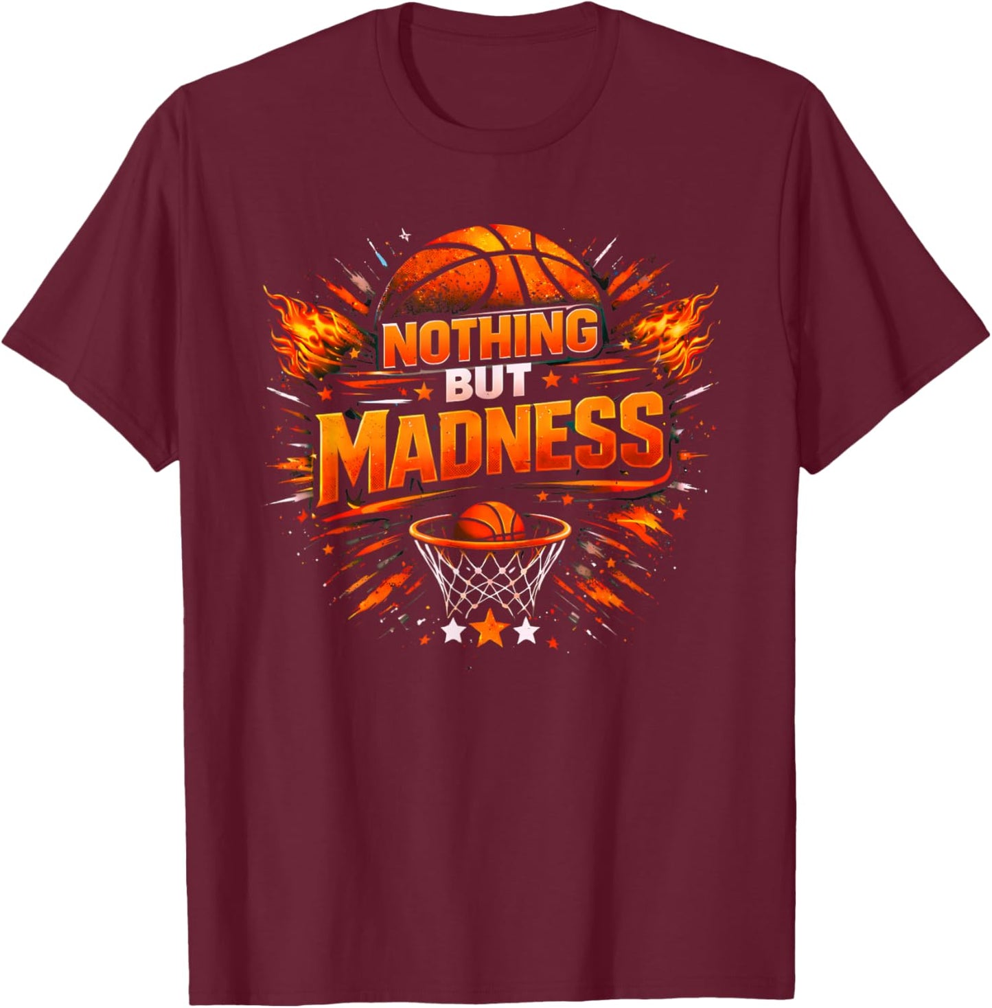 Nothing But Madness Basketball Funny Game Day Slam Dunk Hoop T-Shirt - T-Shirt | Maroon