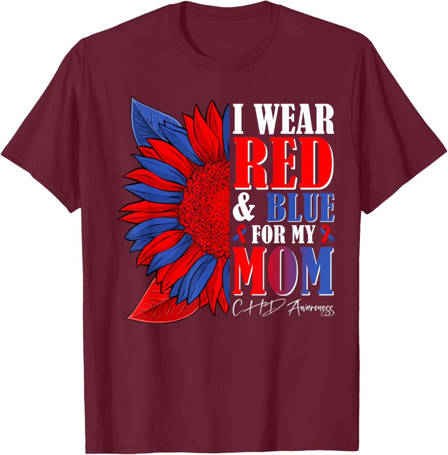 I Wear Red & Blue for My Mom CHD Awareness Month Sunflower T-Shirt - T-Shirt | Maroon