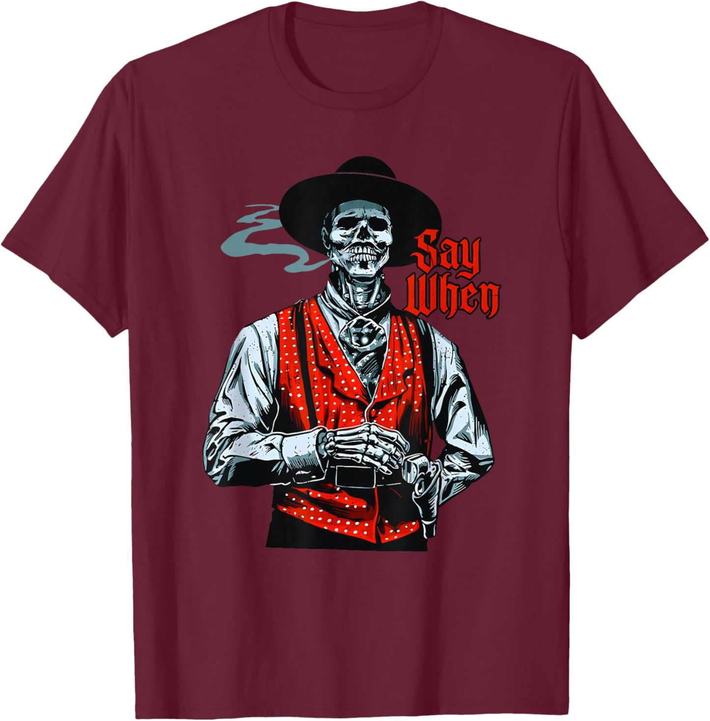 Skull Say When Funny Skeleton Lover Funny Western Cowboy T-Shirt - T-Shirt | Maroon