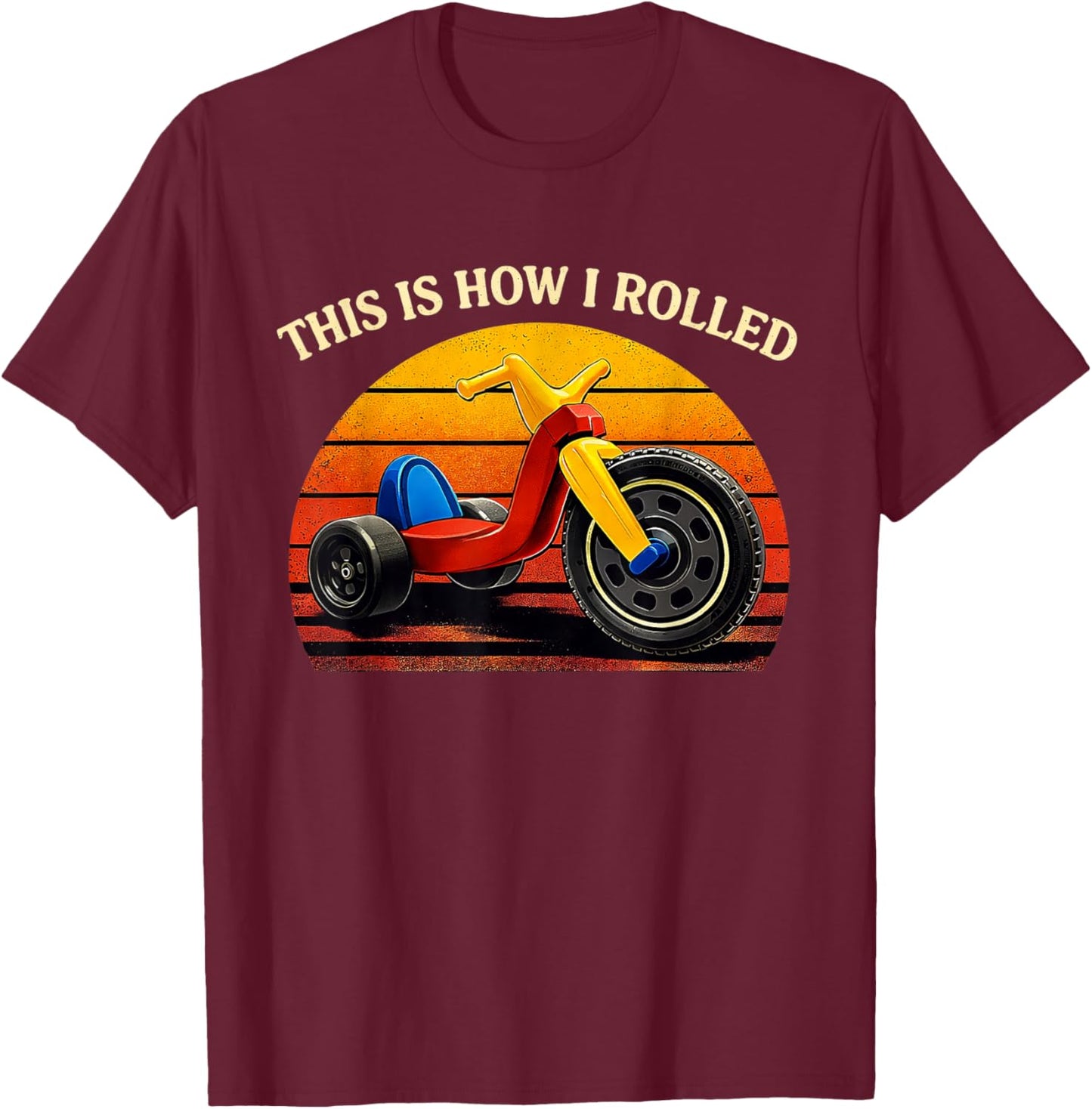 This is How I Rolled Retro Toys Big Wheel Tricycle Nostalgia T-Shirt - T-Shirt | Maroon