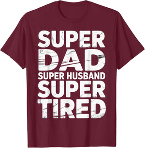 Super Dad Super Husband Super Tired Fatherhood T-Shirt - T-Shirt | Maroon