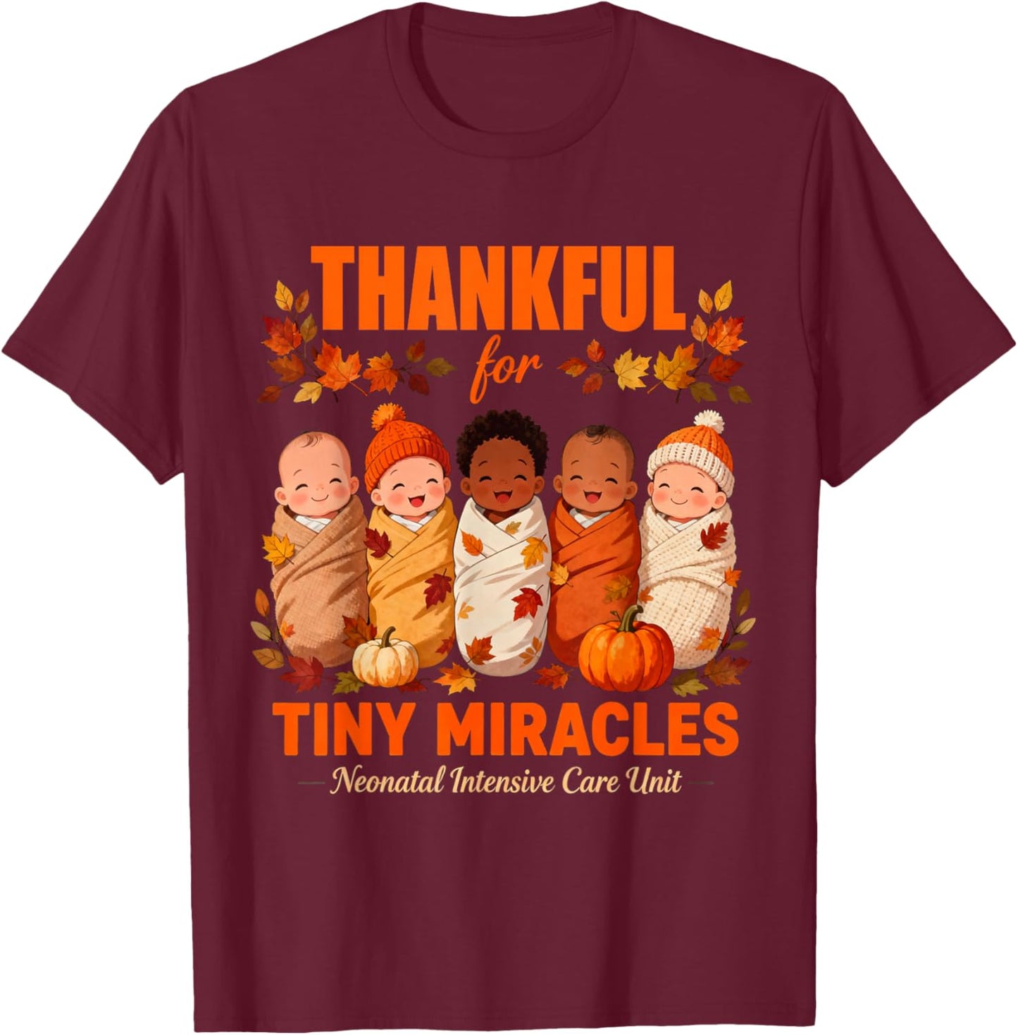 Fall Baby Thankful for Tiny Miracles NICU Thanksgiving Nurse T-Shirt - T-Shirt | Maroon