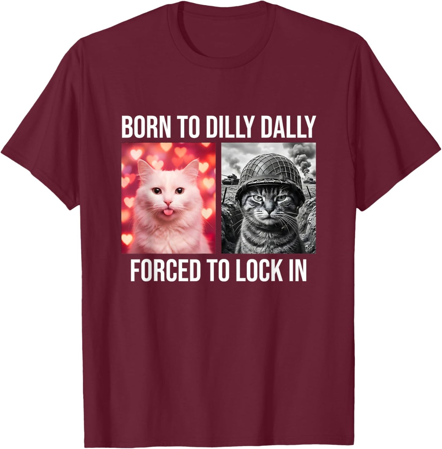 Born to Dilly Dally Forced to Lock in Funny Cat Meme Gen Z T-Shirt - T-Shirt | Maroon