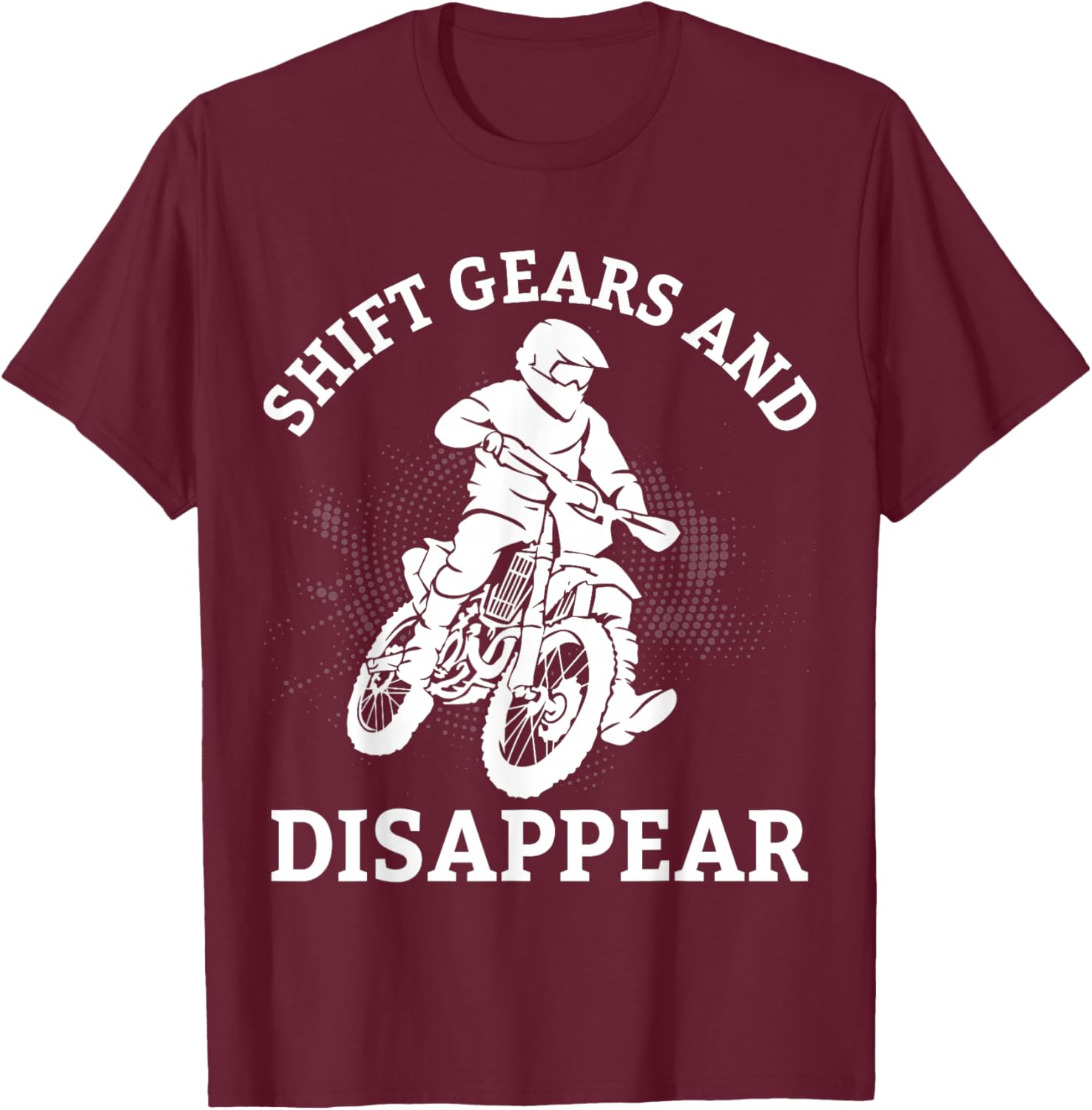 Shift Gears and Disappear Motorcycle Rider T-Shirt - T-Shirt | Maroon