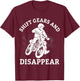 Shift Gears and Disappear Motorcycle Rider T-Shirt - T-Shirt | Maroon