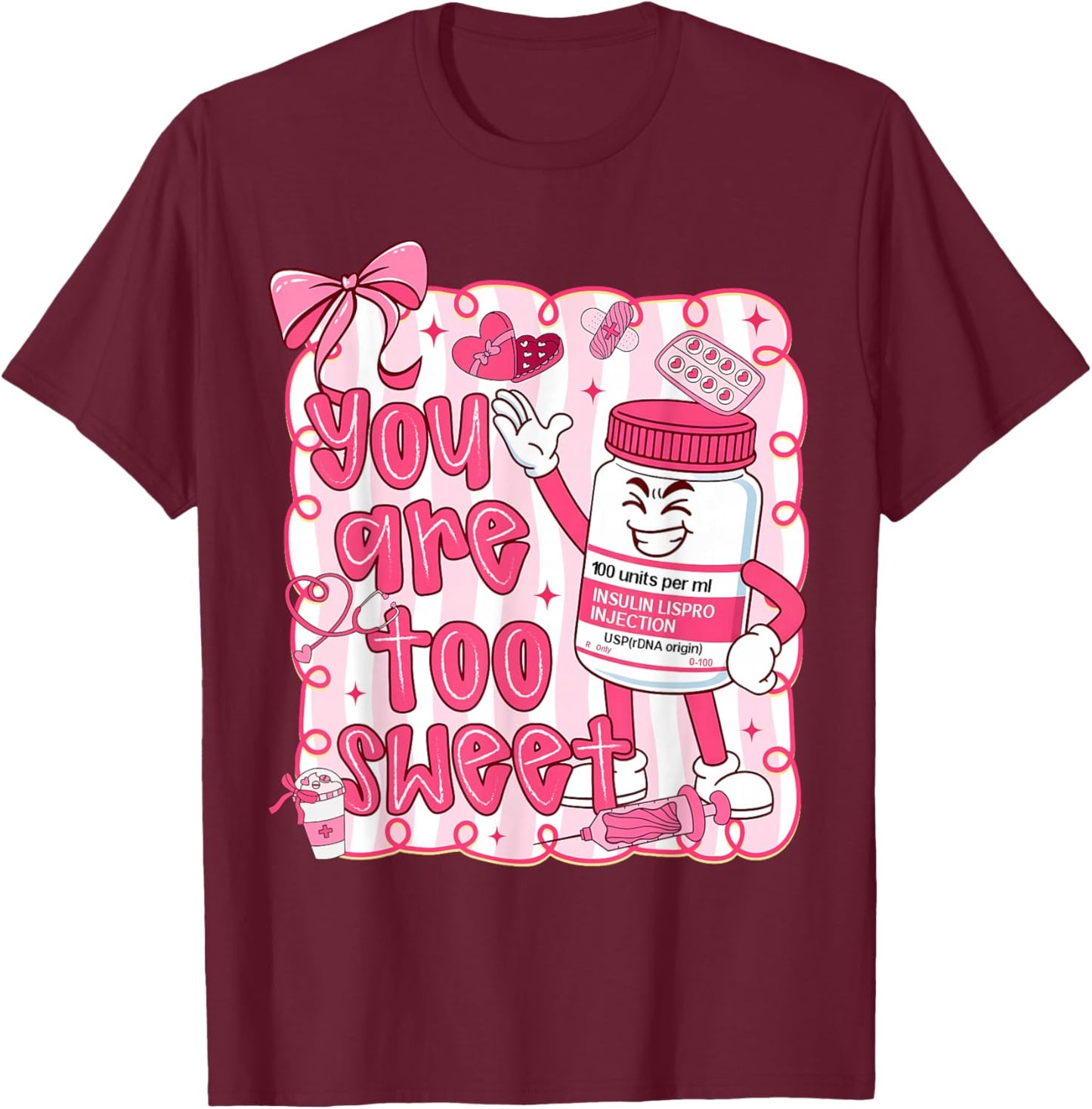 Preppy You are Too Sweet Nurse Valentine Coquette Bow T-Shirt - T-Shirt | Maroon