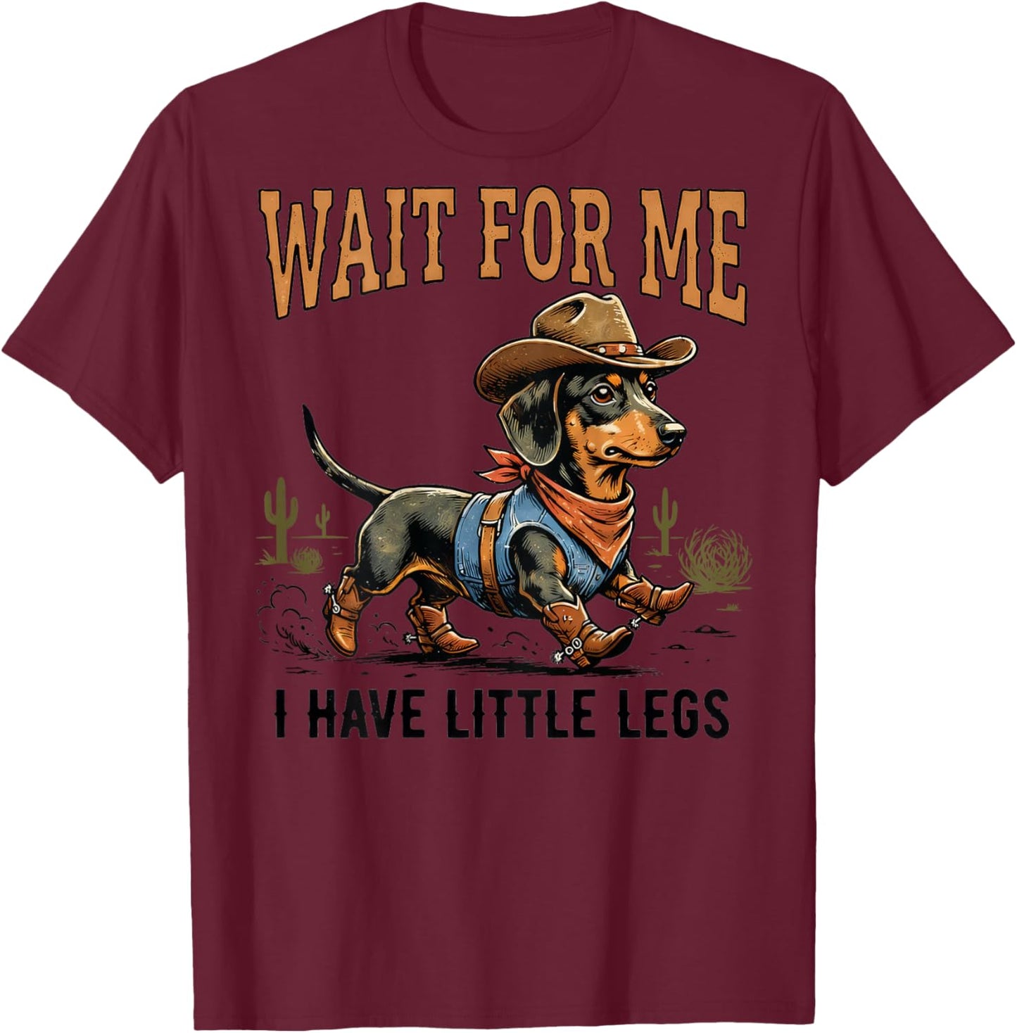 Wait for Me I Have Little Legs Cowboy Dachshund (Back Print) T-Shirt - T-Shirt | Maroon