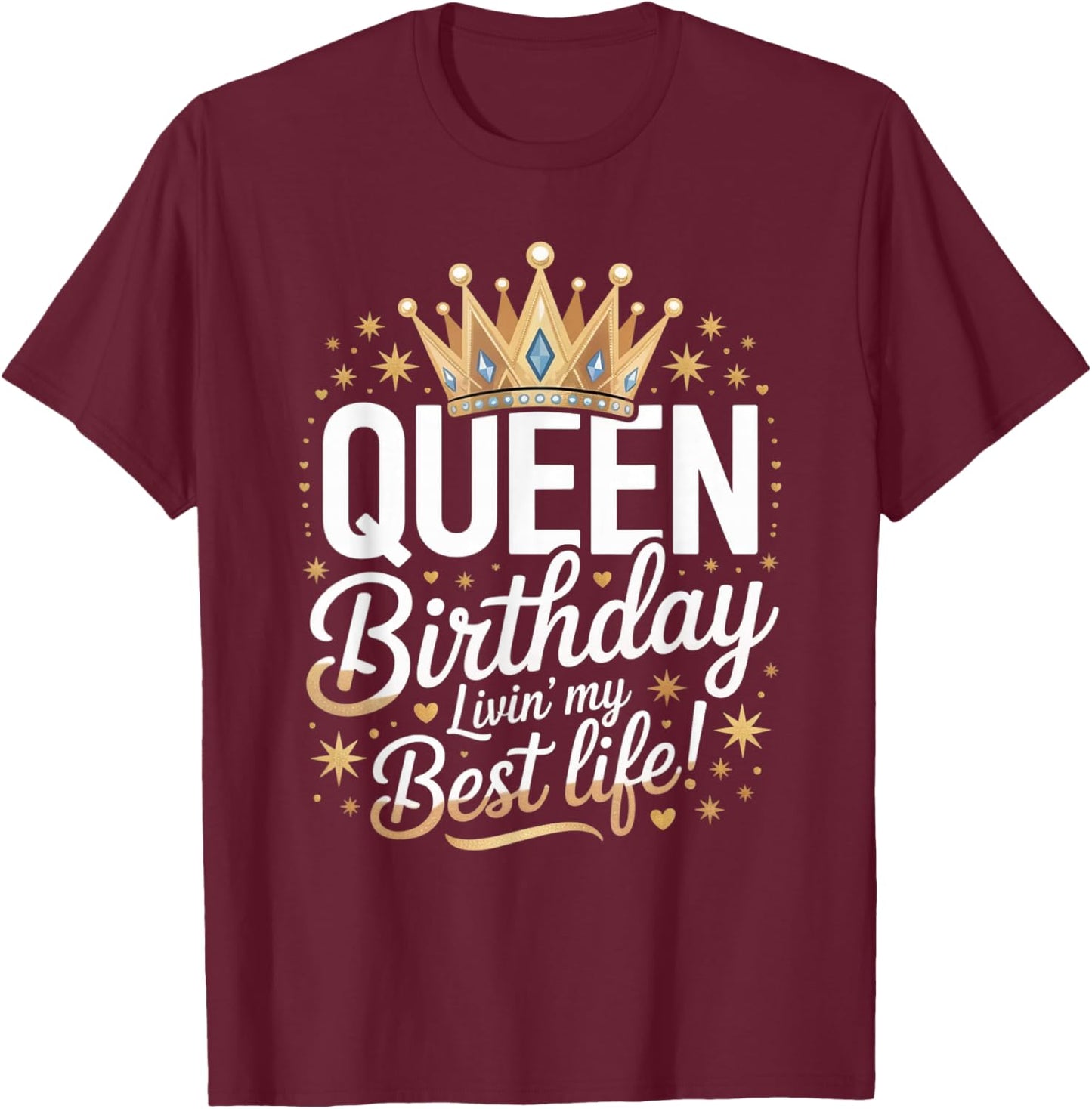 Birthday Queen Livin’ Best Life Crown Bday Celebration T-Shirt - T-Shirt | Maroon