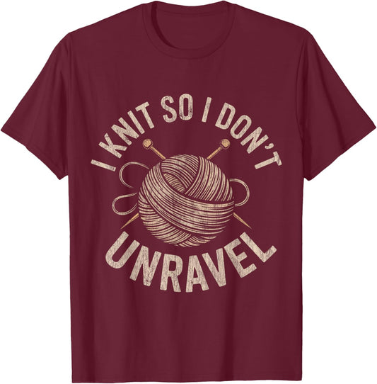 I Knit So I Don't Unravel Sarcastic Knitting Quote T-Shirt - T-Shirt | Maroon