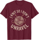 I Knit So I Don't Unravel Sarcastic Knitting Quote T-Shirt - T-Shirt | Maroon
