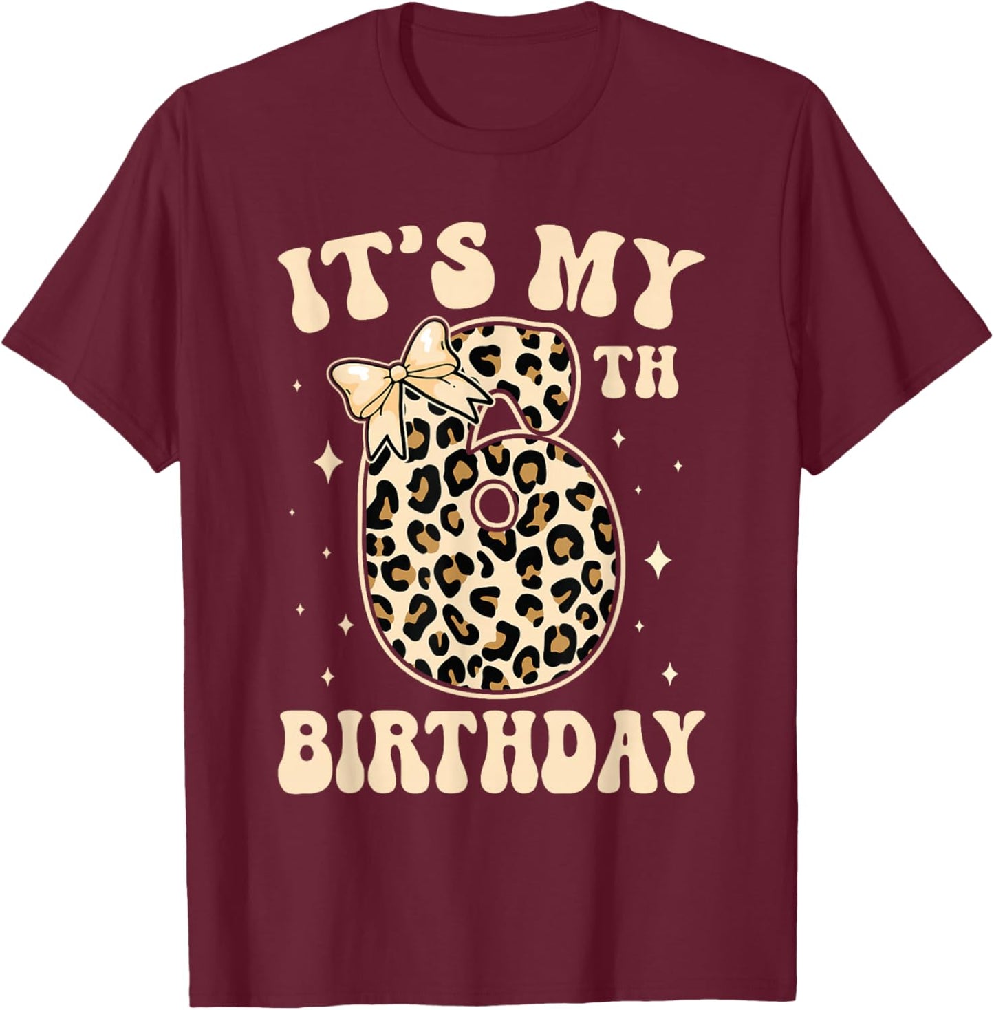 6th Birthday Girls 6 Years Old Its My Six Year Old Bday Girl T-Shirt - T-Shirt | Maroon