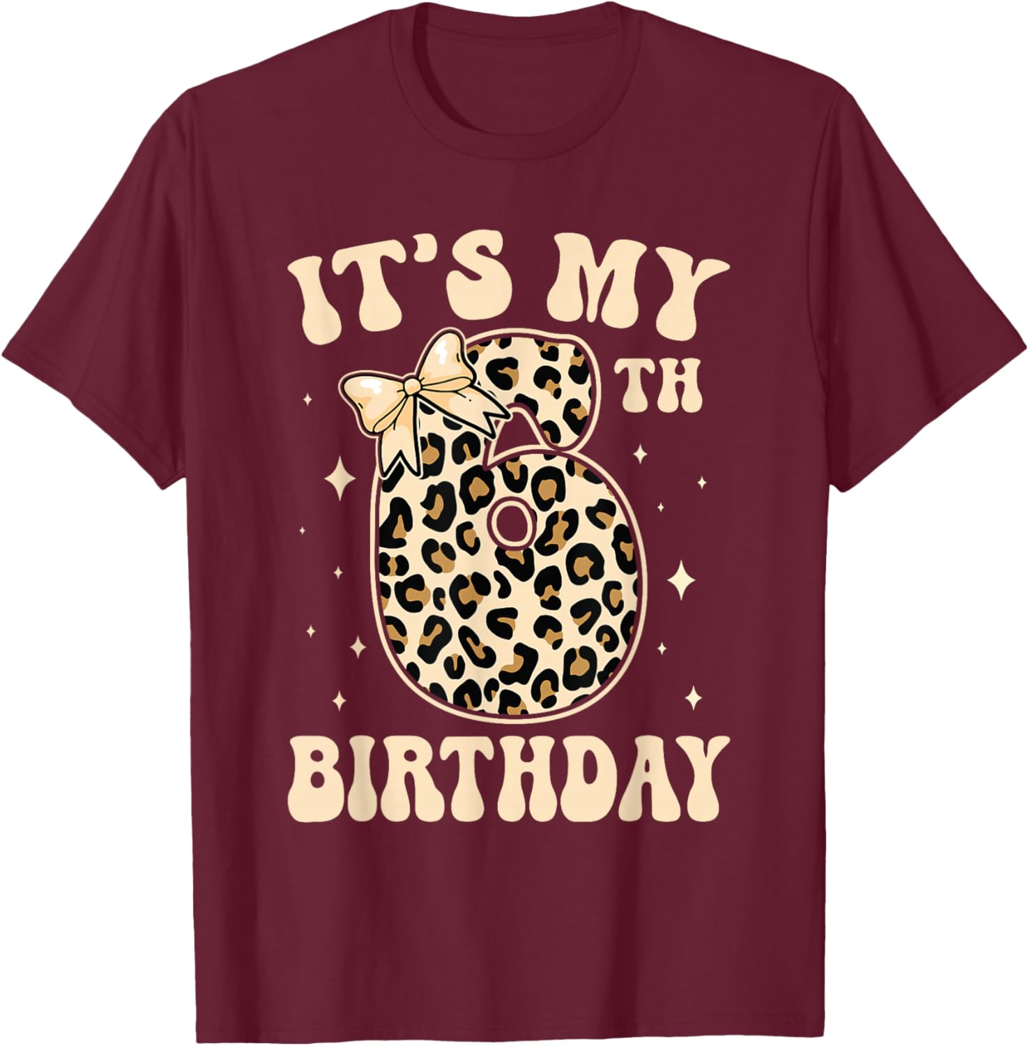 6th Birthday Girls 6 Years Old Its My Six Year Old Bday Girl T-Shirt - T-Shirt | Maroon
