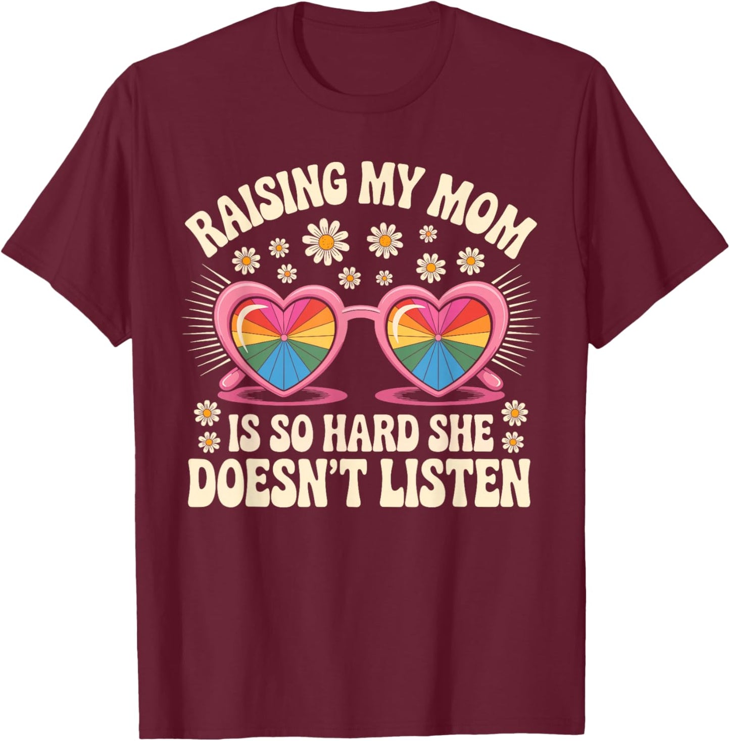 Raising My Mom is So Hard She Doesn't Listen Glasses Groovy T-Shirt - T-Shirt | Maroon