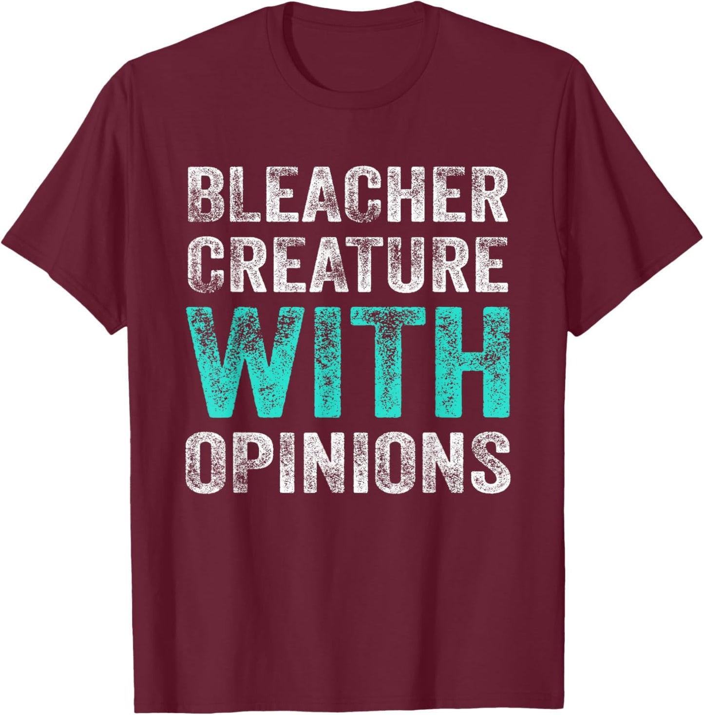 Funny Bleacher Quote Bleacher Creature with Opinions Sports T-Shirt - T-Shirt | Maroon