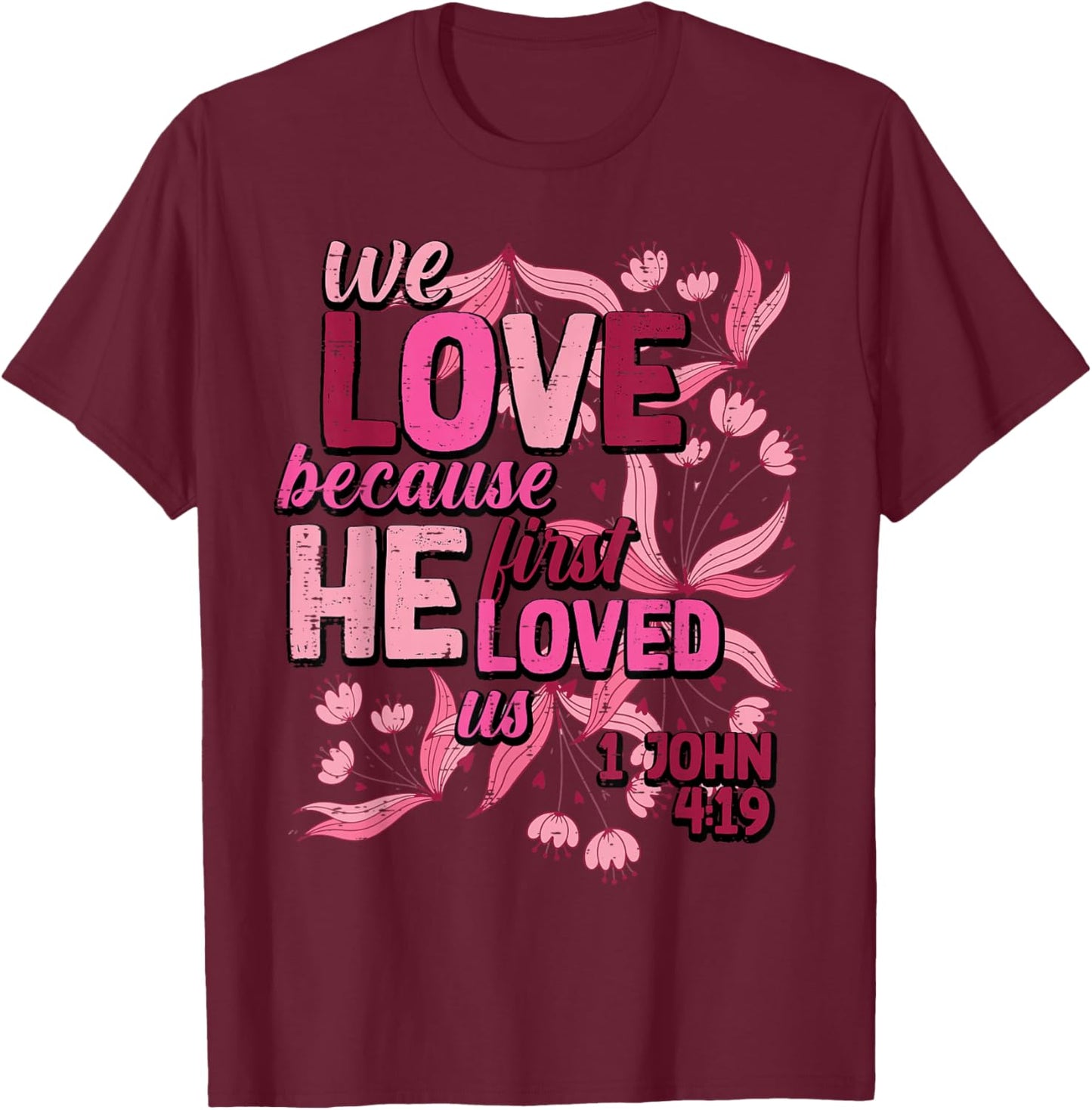 We Love Because He First Loved Us Valentines Day Christian T-Shirt - T-Shirt | Maroon