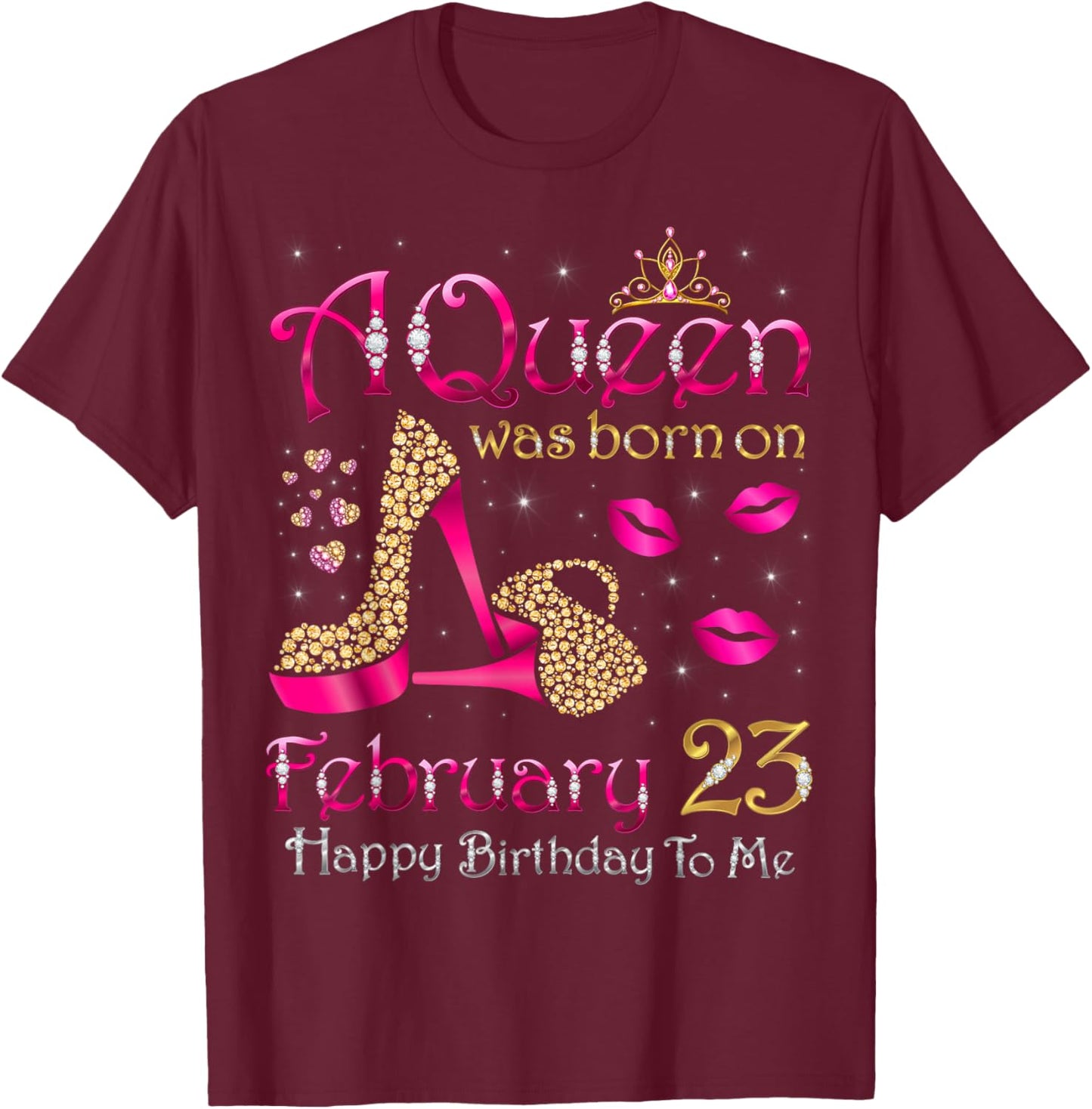 A Queen was Born On February 23 Happy Birthday to Me T-Shirt - T-Shirt | Maroon