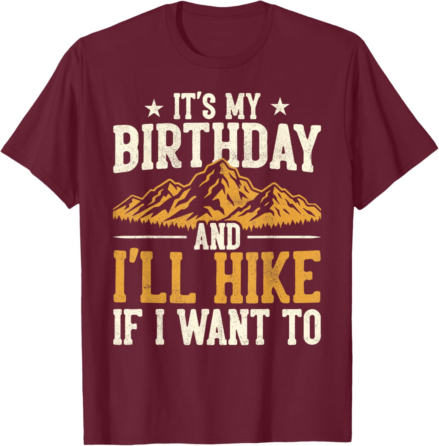 Funny Hiking Birthday I'll Hike If I Want to Hiker Men Women T-Shirt - T-Shirt | Maroon