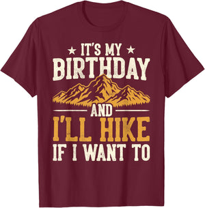 Funny Hiking Birthday I'll Hike If I Want to Hiker Men Women T-Shirt - T-Shirt | Maroon
