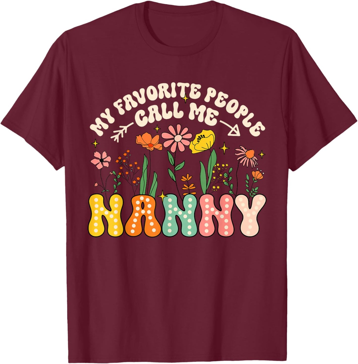 My Favorite People Call Me Nanny Floral Mothers Day T-Shirt - T-Shirt | Maroon