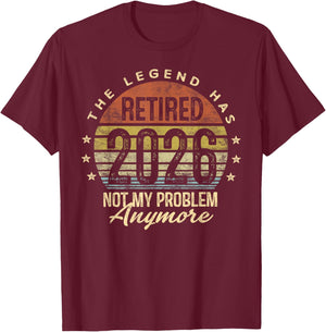 Legend Has Retired 2026 Not My Problem Anymore Retirement T-Shirt - T-Shirt | Maroon