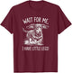 Wait for Me I Have Little Legs Funny Dachshund Wiener Dog T-Shirt - T-Shirt | Maroon