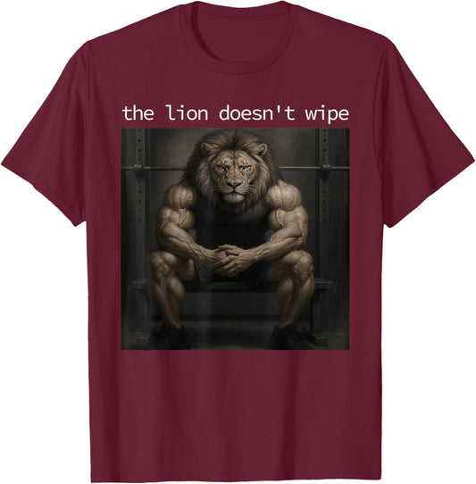 The Lion Does Not Wipe Lion Does Not Concern Himself Meme T-Shirt - T-Shirt | Maroon