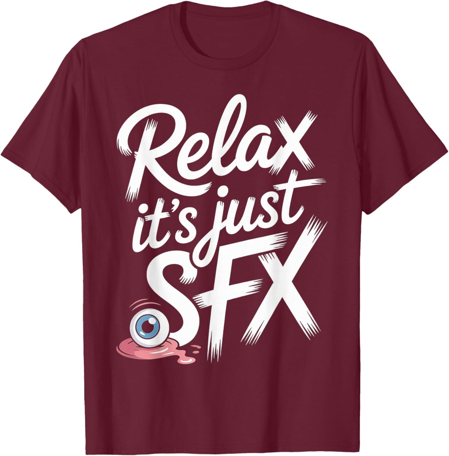 Relax It's Just SFX Makeup Artist Work Movie Film T-Shirt - T-Shirt | Maroon