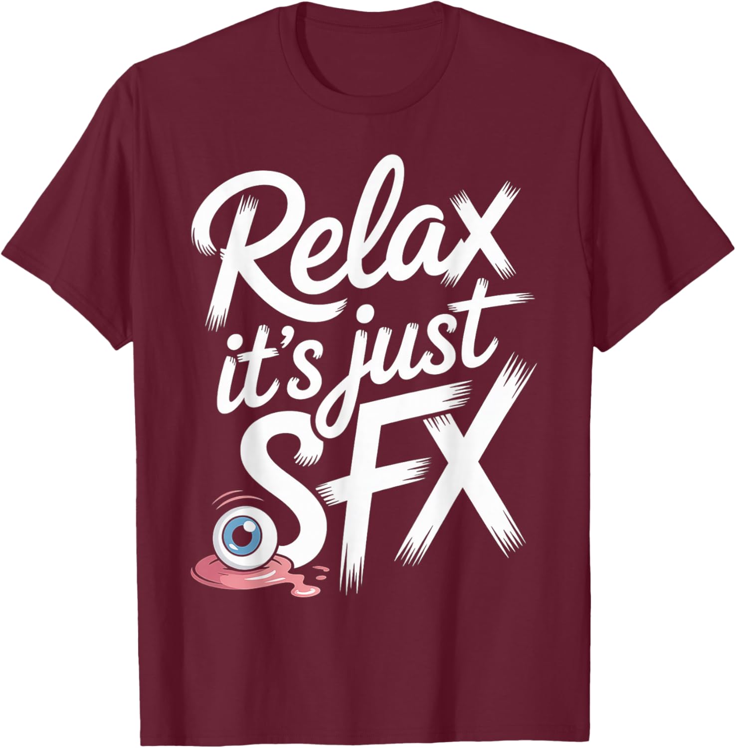 Relax It's Just SFX Makeup Artist Work Movie Film T-Shirt - T-Shirt | Maroon