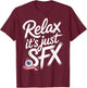 Relax It's Just SFX Makeup Artist Work Movie Film T-Shirt - T-Shirt | Maroon