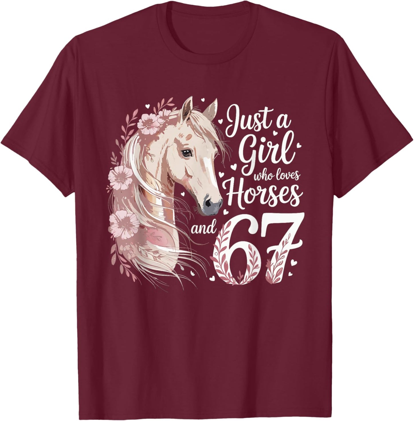 67 Just A Girl Who Loves Horses and Six Seven Women Girls T-Shirt - T-Shirt | Maroon