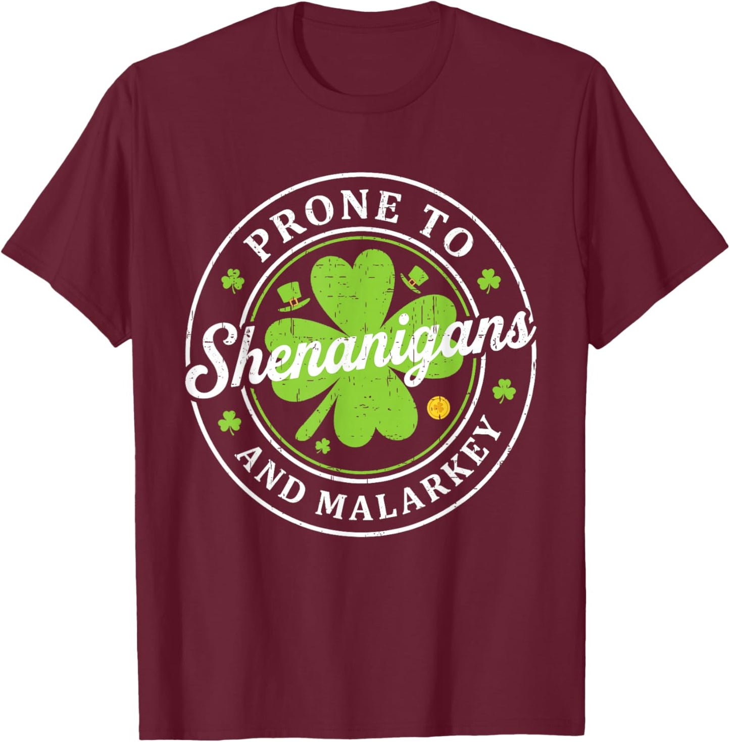 Prone to Shenanigans and Malarkey St Patrick's Day Men Women T-Shirt - T-Shirt | Maroon