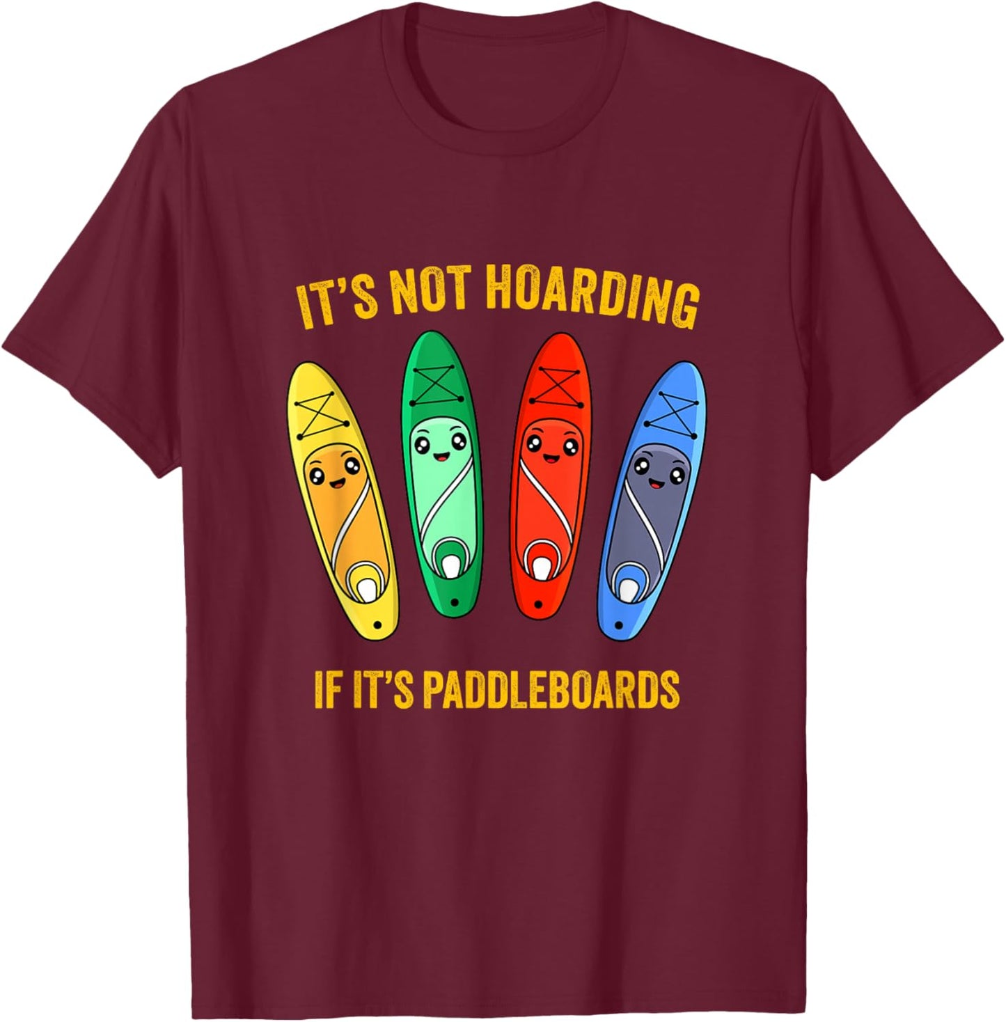 Funny Sup Standup Paddle Board Hoarding Paddleboards T-Shirt - T-Shirt | Maroon