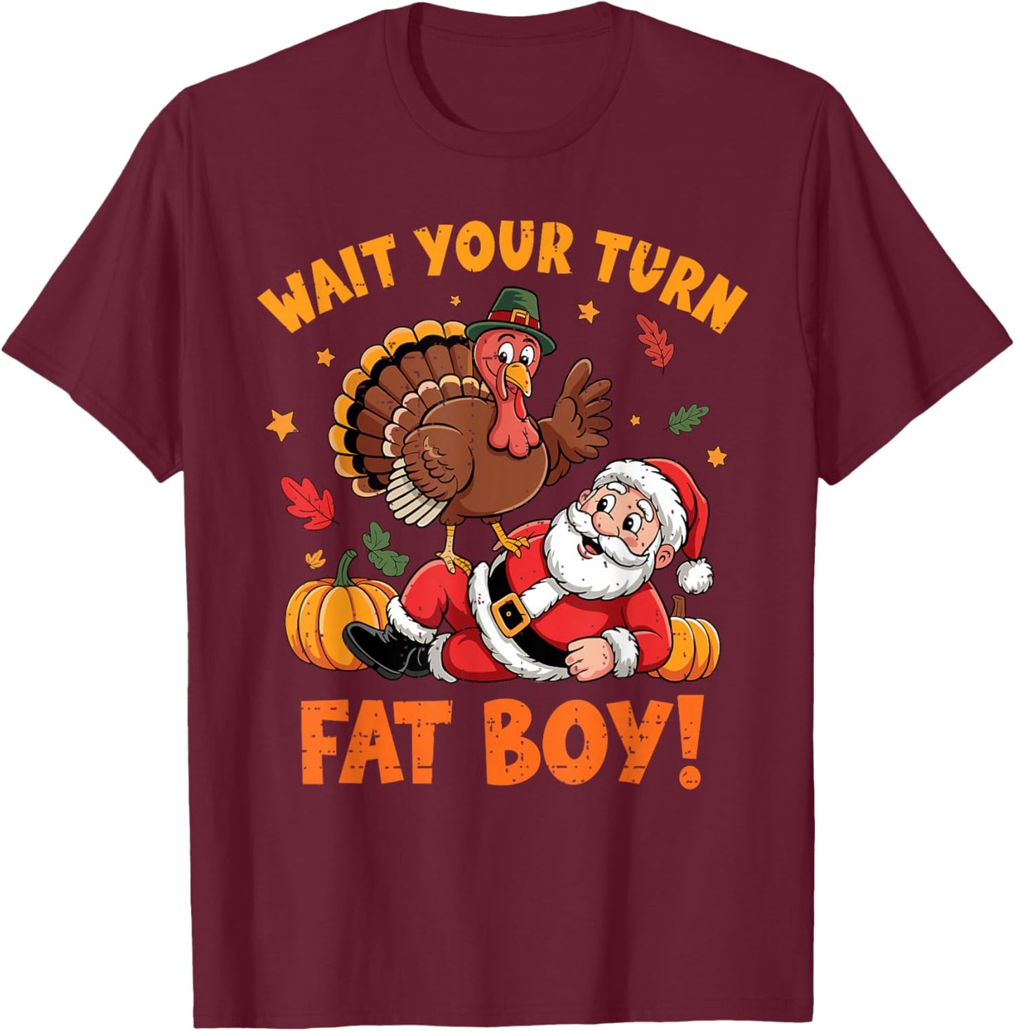 Wait Your Turn Fat Boy Funny Thanksgiving Turkey Santa T-Shirt - T-Shirt | Maroon