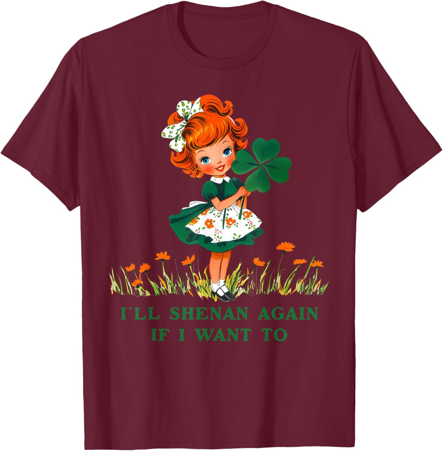 Funny I'll Shenan Again If I Want to , Women T-Shirt - T-Shirt | Maroon