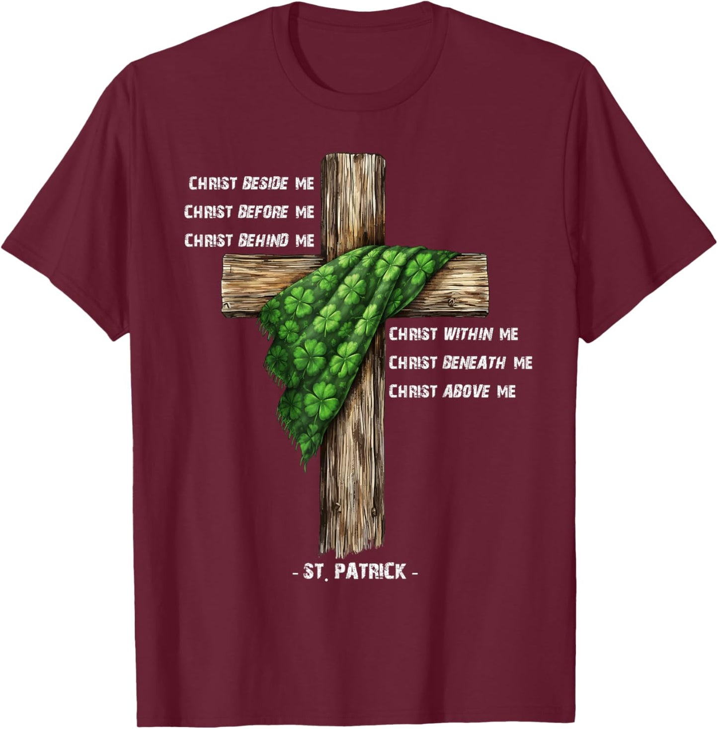 Christ Before Me St Patrick Christian Cross Prayer T-Shirt - T-Shirt | Maroon