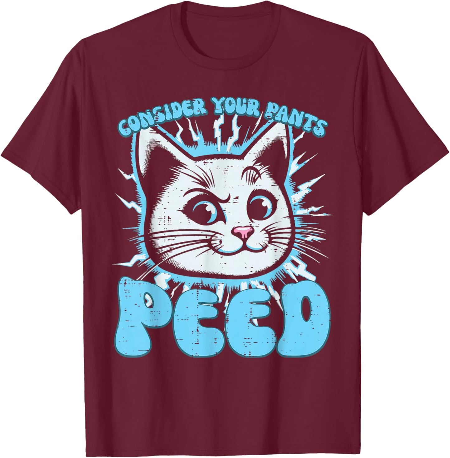 Cat Consider Your Pants Peed Funny Saying Women Kids Men T-Shirt - T-Shirt | Maroon
