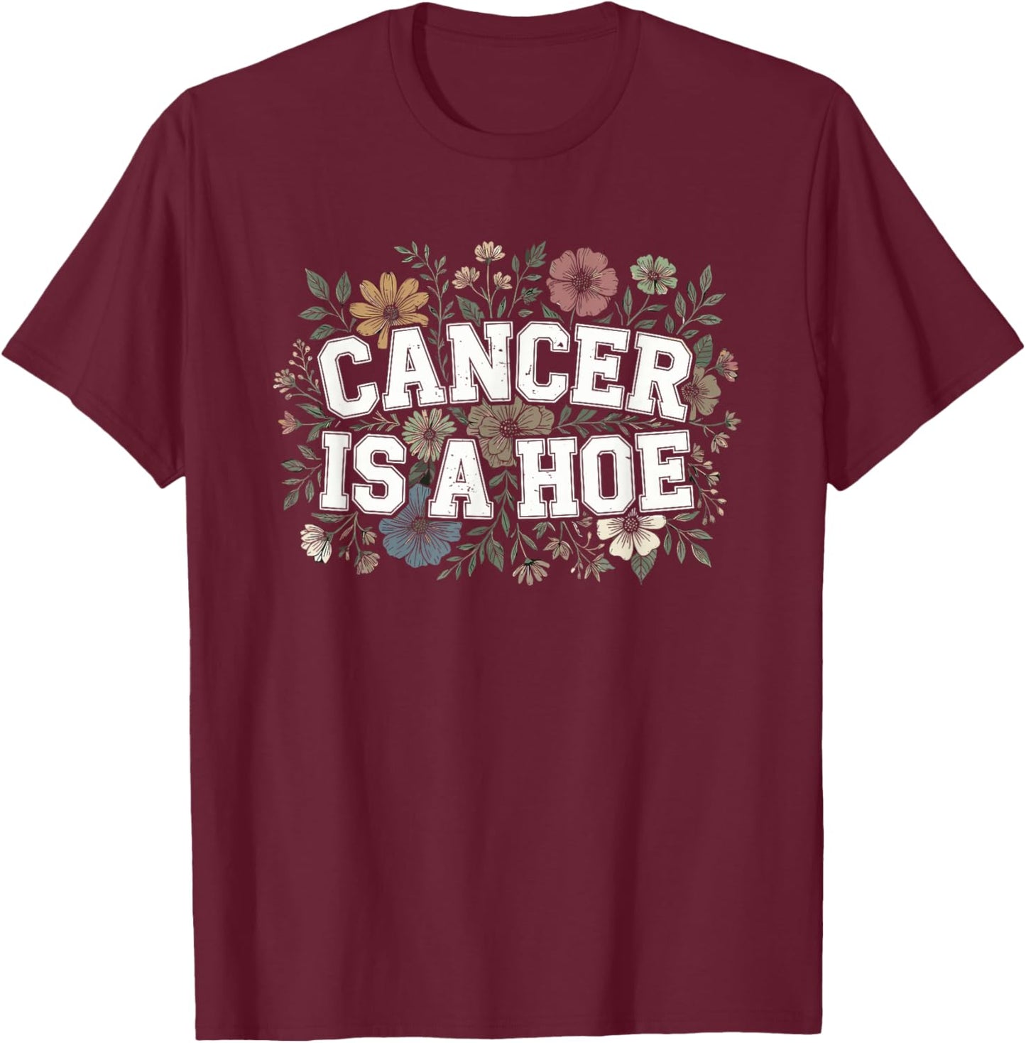 Cancer is A Hoe Funny Quotes Sarcastic Adult Humor Graphic T-Shirt - T-Shirt | Maroon