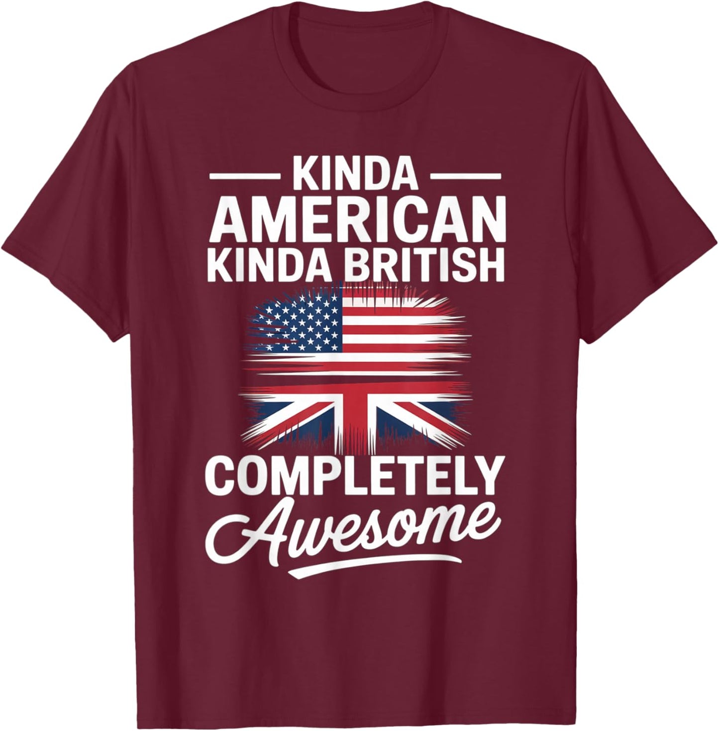 Kinda American Kinda British Dual Citizenship USA UK Flag Us T-Shirt - T-Shirt | Maroon