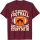 If It Involves Football and Wrestling Count Me in Wrestler T-Shirt - T-Shirt | Maroon