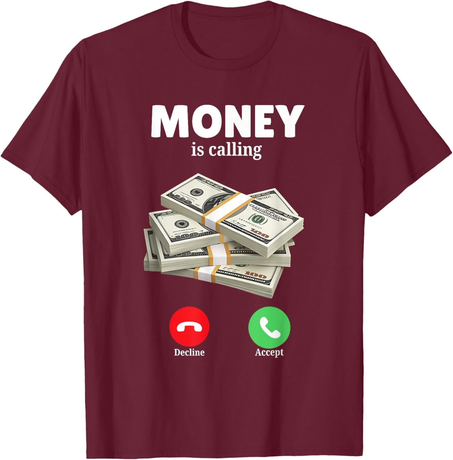 Money is Calling Fun Graphic for Money Lovers and Dreamers T-Shirt - T-Shirt | Maroon