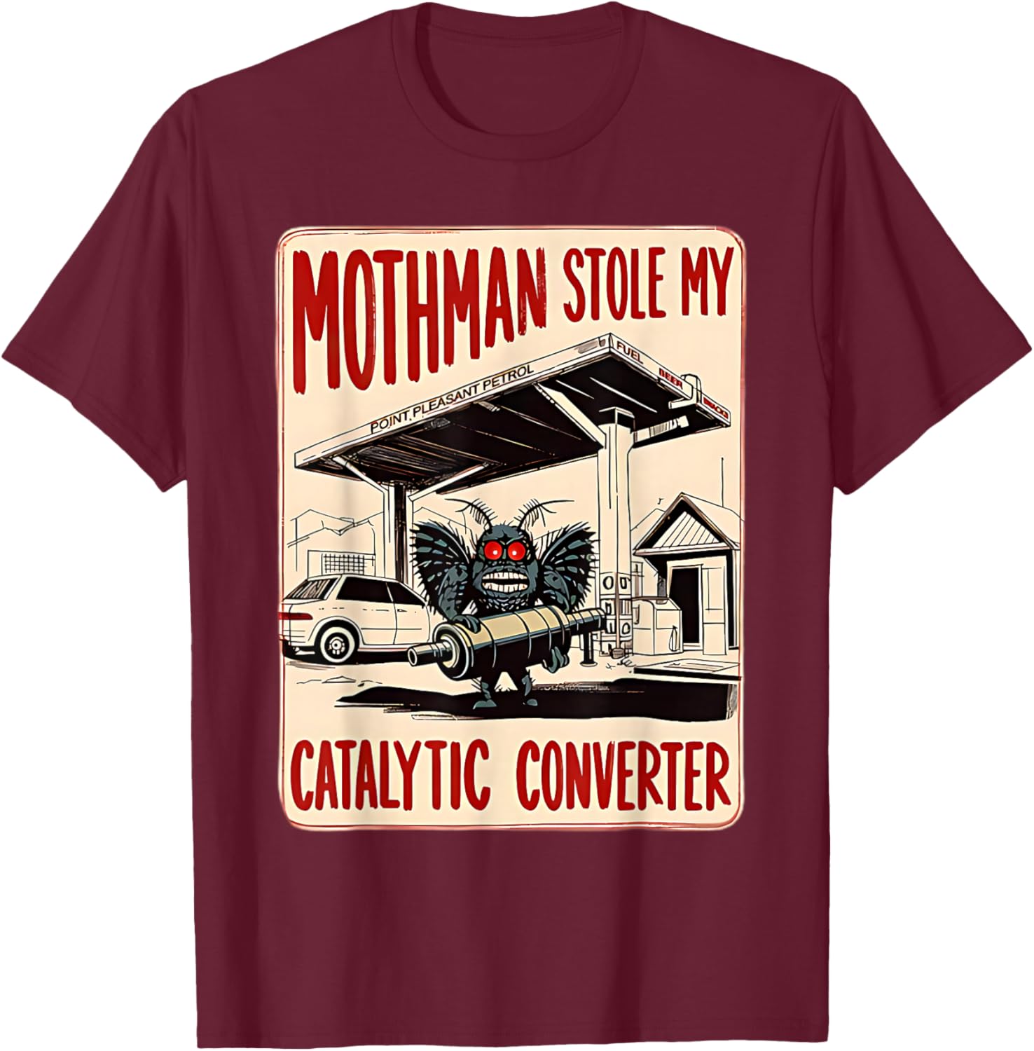 Mothman Stole My Catalytic Converter Funny Spooky T-Shirt - T-Shirt | Maroon
