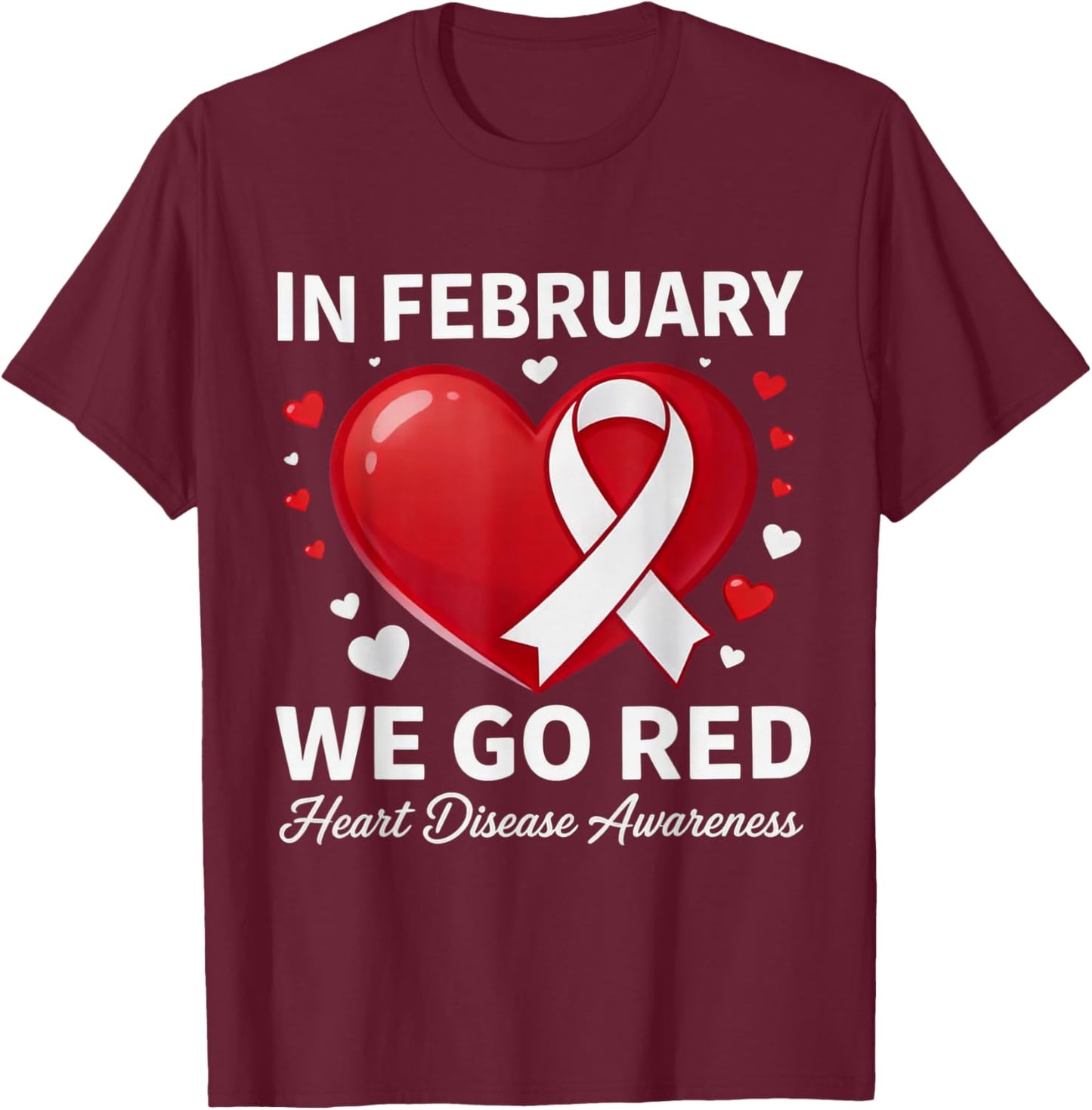 in February Go Red Heart Disease Awareness Support Cardiac T-Shirt - T-Shirt | Maroon