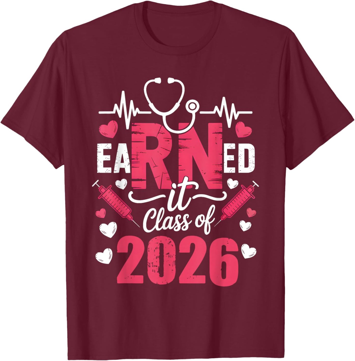 Earned It Class of 2026 Nurse Vintage Graduate RN LPN Nurse T-Shirt - T-Shirt | Maroon
