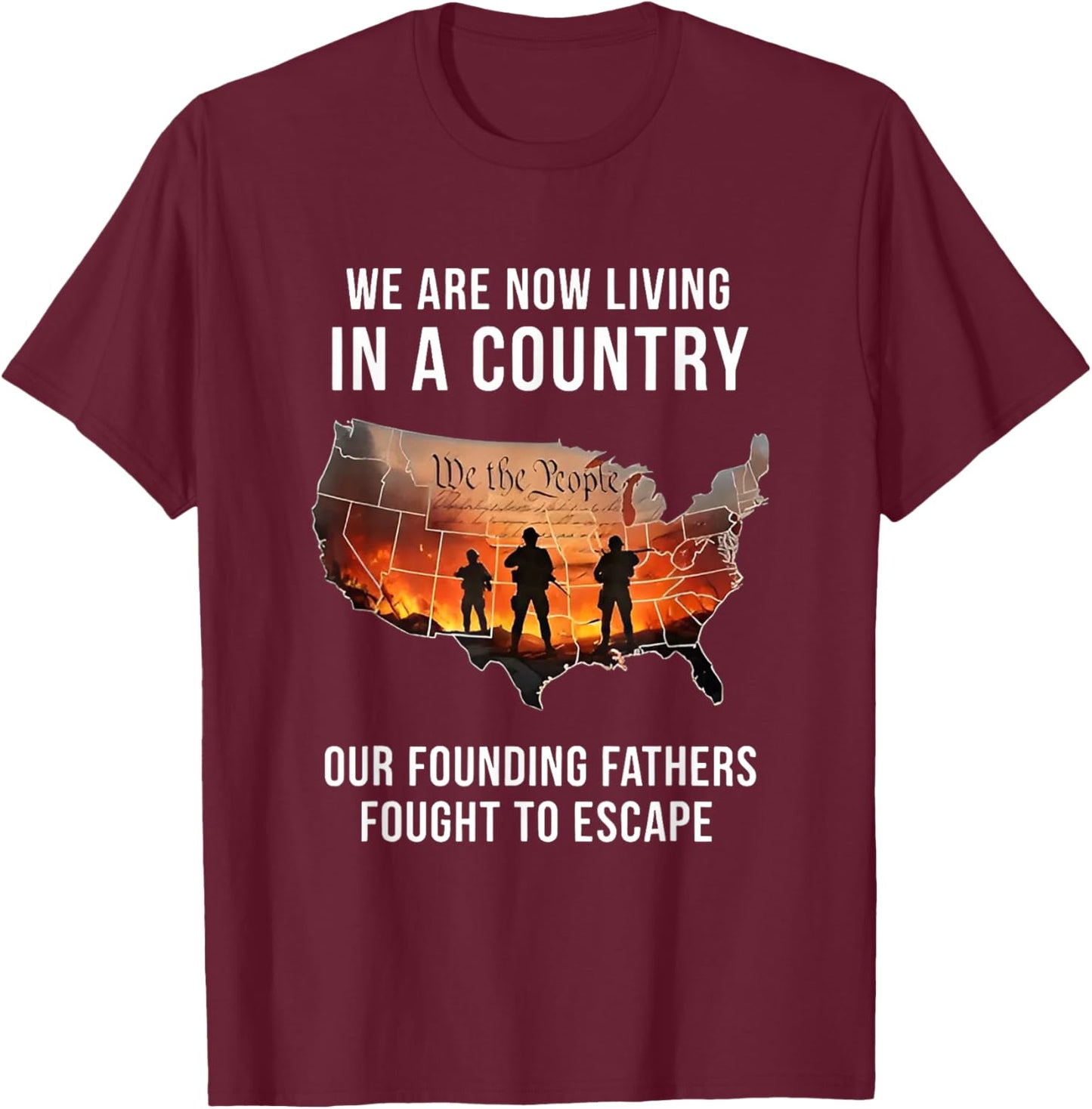We are Now Living in A Country Our Founding Fathers T-Shirt - T-Shirt | Maroon