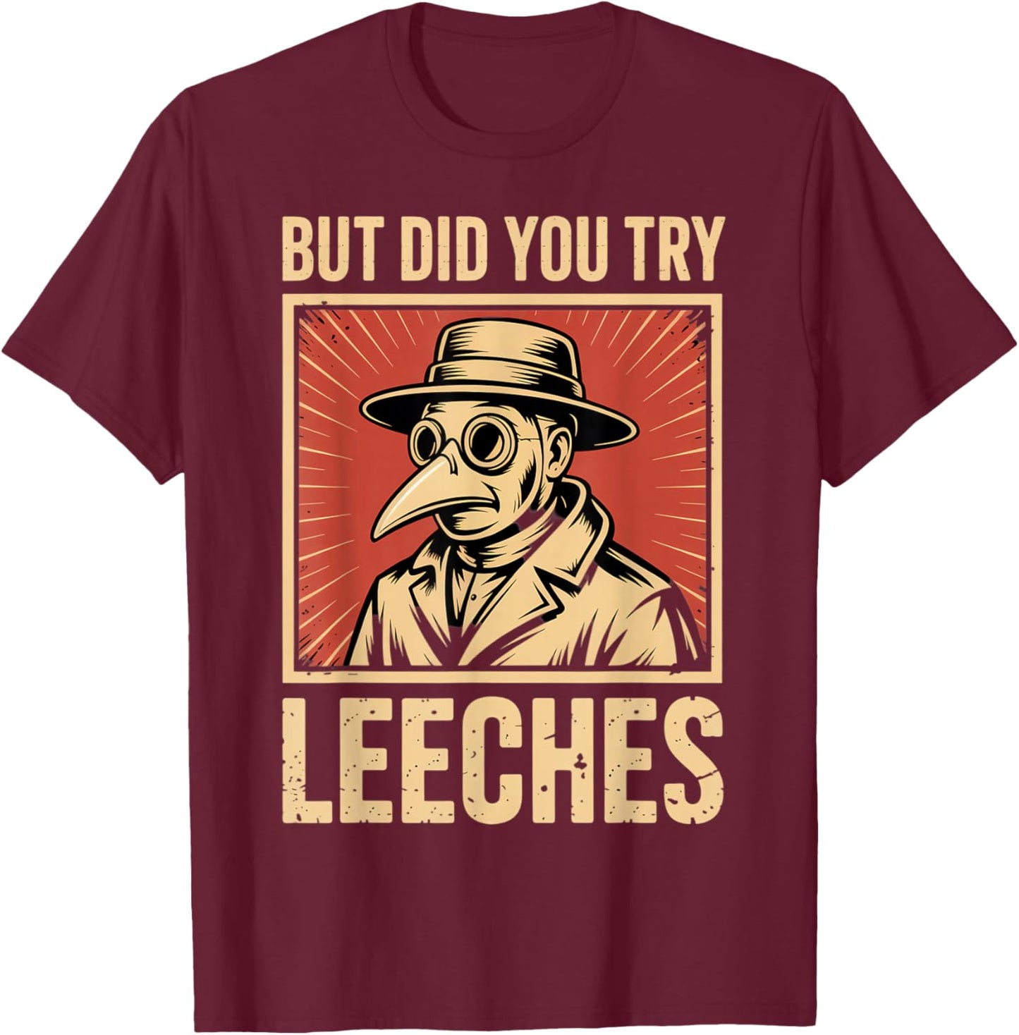 But did You Try Leeches Plague Doctor Mask Cloak T-Shirt - T-Shirt | Maroon