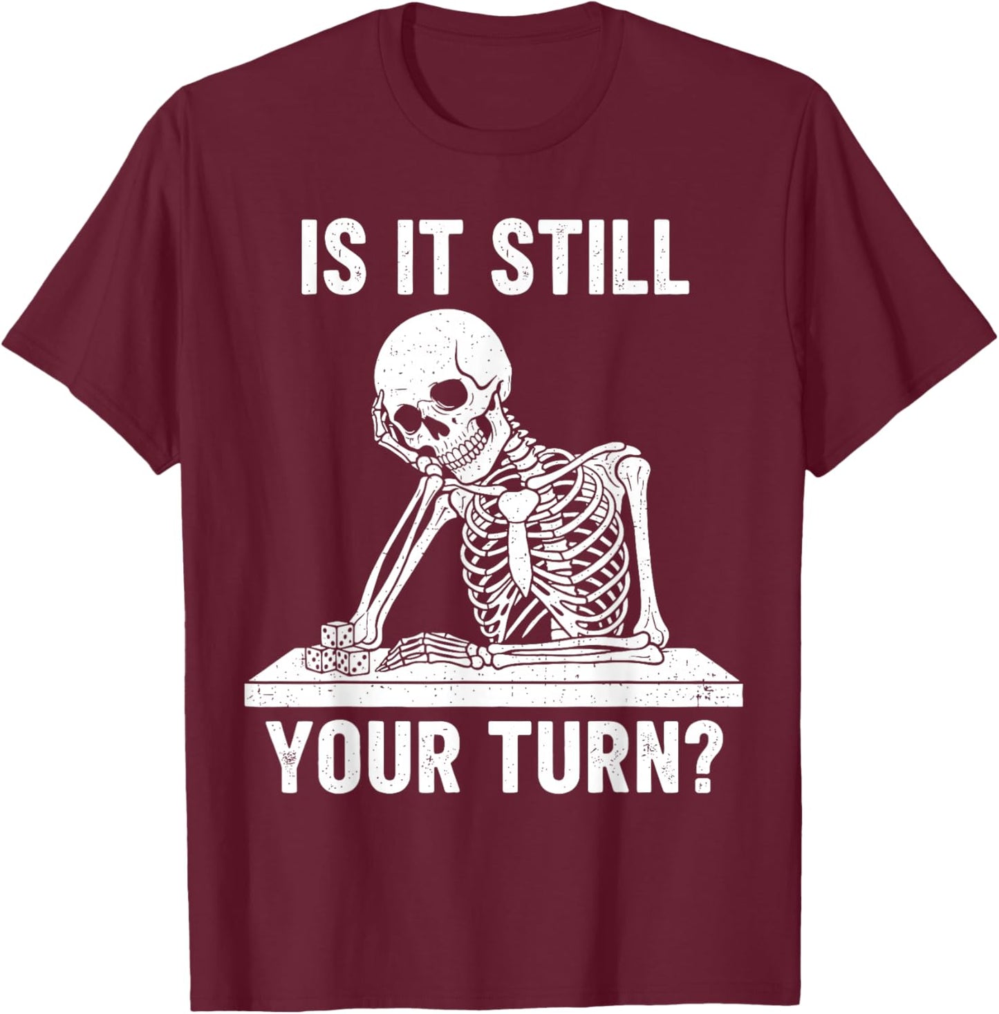 Funny is It Still Your Turn Board Game Skeleton Meme T-Shirt - T-Shirt | Maroon