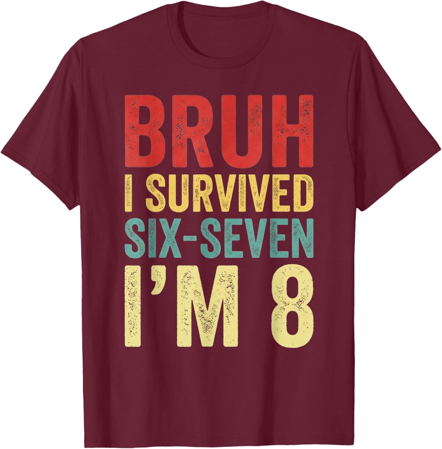 Bruh I Survived 6 7 8th Birthday I`m 8 Year Old Six Seven T-Shirt - T-Shirt | Maroon